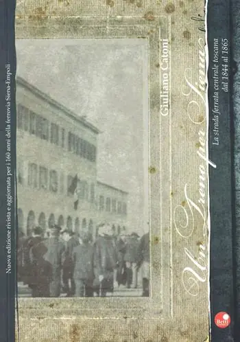 Un treno per Siena. La strada ferrata centrale toscana dal 1844 al 1865 Saldi