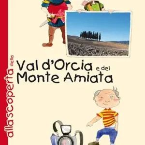 Alla scoperta della Val d‘Orcia e del Monte Amiata. Ediz. illustrata Saldi