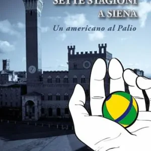 Sette stagioni a Siena. Un americano al Palio Prezzo Conveniente