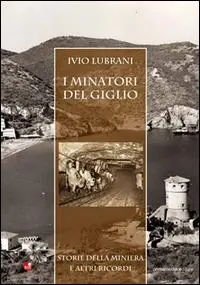 A Buon Prezzo I minatori del Giglio. Storia della miniera e altri ricordi