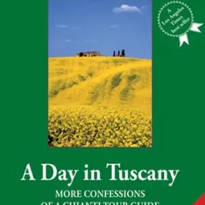 A day in Tuscany. More confessions of a Chianti tour guide Esclusivo