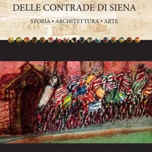 Ultime Pezzi Gli oratori delle contrade di Siena. Storia, architettura, arte