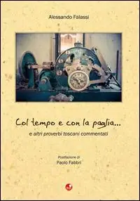 Col tempo e con la paglia... e altri proverbi toscani Nuova Collezione