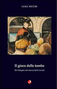 Il gioco delle tombe. Un‘indagine del maresciallo Casati Direttamente Dal Produttore