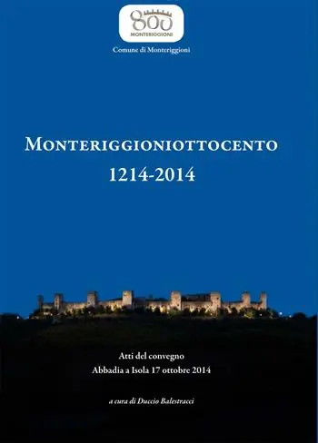 Monteriggioniottocento 1214-2014. Atti del Convegno (Abbadia, 17 ottobre 2014) Occasione Imperdibile