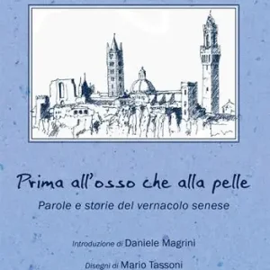 Prima all‘osso che alla pelle. Parole e storie del vernacolo senese Ultimissimo Modello