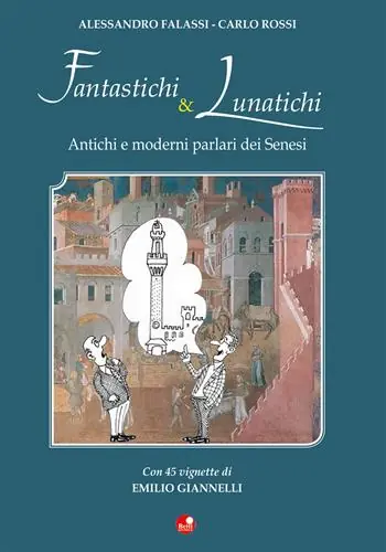 Offerta Limitata Fantastichi e lunatichi. Antichi e moderni parlari dei senesi