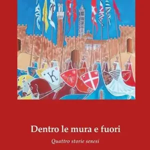 Offerta Limitata Dentro le mura e fuori. Quattro storie senesi