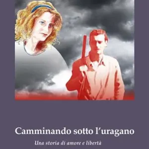 Camminando sotto l‘uragano. Una storia di amore e libertà Prezzo Scontato