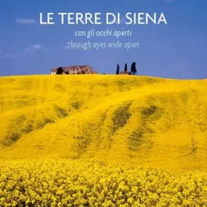 Quantità Limitata Le terre di Siena con gli occhi aperti-The countryside beyond Siena through eyes wide open. Ediz. bilingue