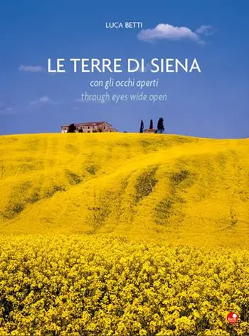 Quantità Limitata Le terre di Siena con gli occhi aperti-The countryside beyond Siena through eyes wide open. Ediz. bilingue