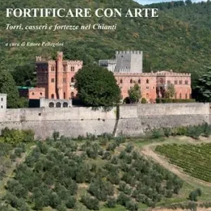 Fortificare con arte. Torri, casseri e fortezze nel Chianti. Ediz. illustrata Popolare