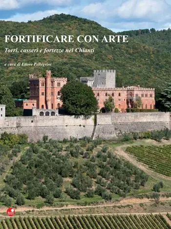 Fortificare con arte. Torri, casseri e fortezze nel Chianti. Ediz. illustrata Popolare