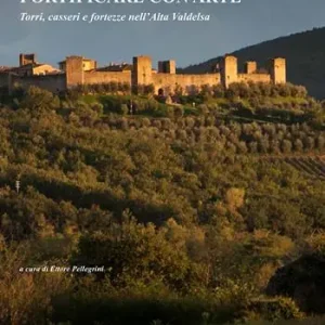 Fortificare con arte. Torri, casseri e fortezze nell’alta Valdelsa Offerta Del Giorno