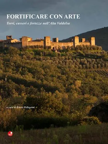 Fortificare con arte. Torri, casseri e fortezze nell’alta Valdelsa Offerta Del Giorno