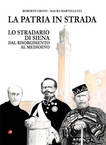 Novità La patria in strada. Lo stradario di Siena dal Risorgimento al Medioevo