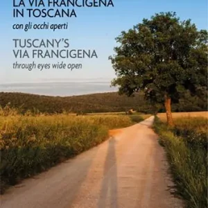 La Via Francigena in Toscana con gli occhi aperti. Ediz. italiana e inglese Prezzo Conveniente
