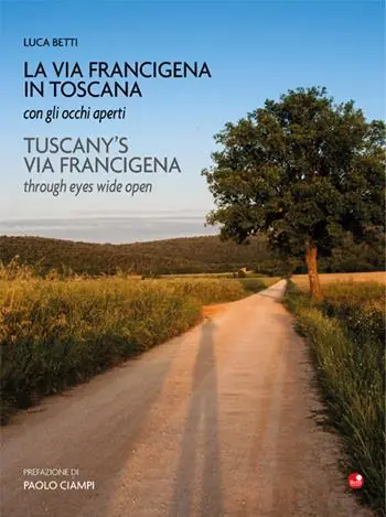 La Via Francigena in Toscana con gli occhi aperti. Ediz. italiana e inglese Prezzo Conveniente