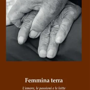 Femmina terra. L’amore, le passioni e le lotte nella Montalcino mezzadrile Promozione