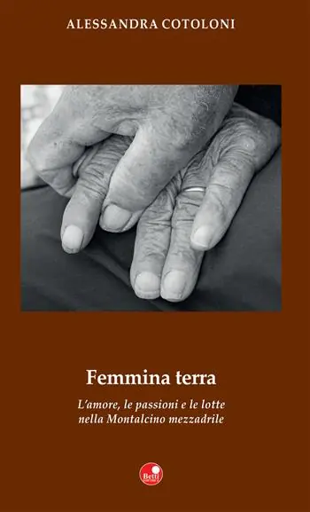 Femmina terra. L’amore, le passioni e le lotte nella Montalcino mezzadrile Promozione