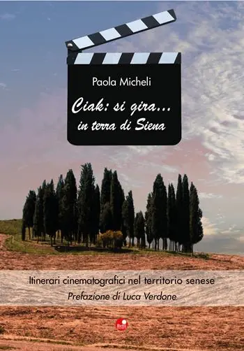 Ciak si gira... in terra di Siena. Itinerari cinematografici nel territorio senese Novità