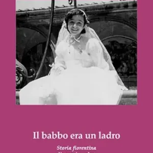 Offerta Speciale Il babbo era un ladro. Storia fiorentina di amori e galere