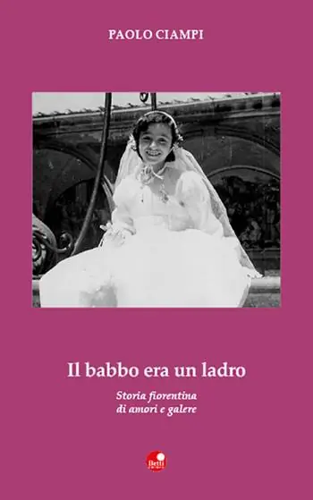 Offerta Speciale Il babbo era un ladro. Storia fiorentina di amori e galere