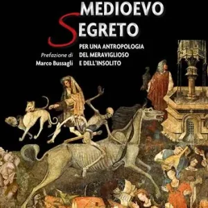 Medioevo segreto. Per una antropologia del meraviglioso e dell’insolito Promo Stagionale