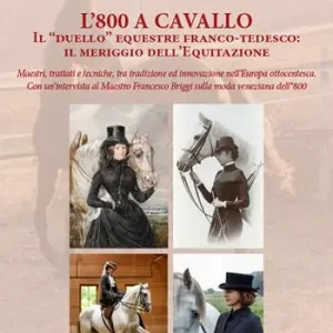 L‘800 a cavallo. Il «duello» equestre franco-tedesco il meriggio dell‘equitazione Prezzo Ridotto