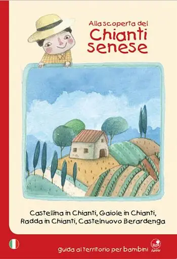 Alla scoperta del Chianti senese. Castellina in Chianti, Gaiole in Chianti, Radda in Chianti, Castelnuovo Berardenga Compra Adesso