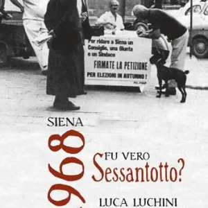 Siena. 1968. Fu vero Sessantotto Subito Disponibile