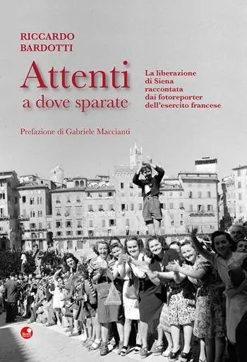 Compra Oggi Stesso Attenti a dove sparate. La liberazione di Siena raccontata dai fotoreporter dell’esercito francese. Ediz. illustrata