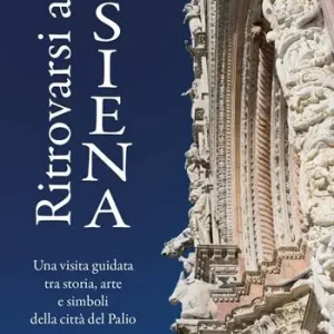 Ritrovarsi a Siena. Una visita guidata tra storia, arte e simboli della città del Palio Quantità Limitata
