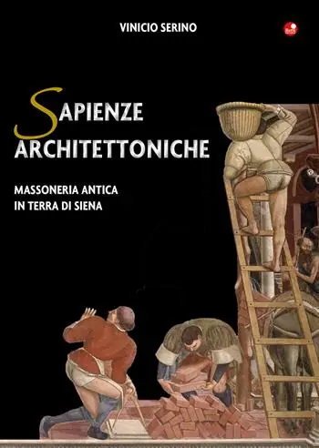 Sapienze architettoniche. Massoneria antica in terra di Siena Pagamento Sicuro