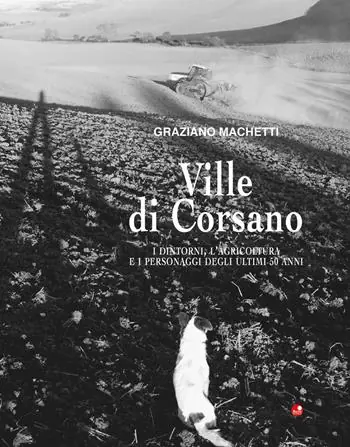 Sconto Ville di Corsano. I dintorni, l’agricoltura e i personaggi degli ultimi 50 anni. Ediz. illustrata
