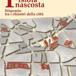 Pistoia nascosta. Itinerario tra i chiostri della città Must-Have