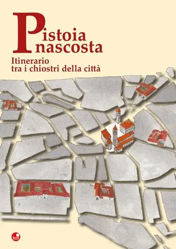 Pistoia nascosta. Itinerario tra i chiostri della città Must-Have