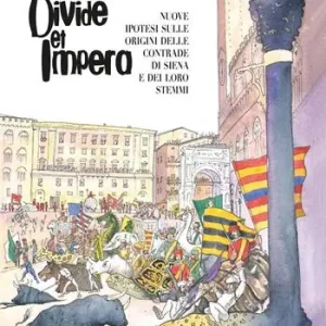 Prezzo Ridotto Divide et impera. Nuove ipotesi sulle origini delle contrade di Siena e dei loro stemmi