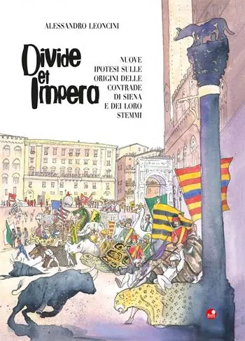 Prezzo Ridotto Divide et impera. Nuove ipotesi sulle origini delle contrade di Siena e dei loro stemmi