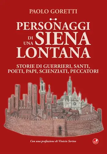 Esclusivo Personaggi di una Siena lontana. Storie di guerrieri, santi, poeti, papi, scienziati, peccatori