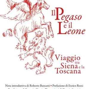 Must-Have Il Pegaso e il Leone. Viaggio tra Siena e la Toscana