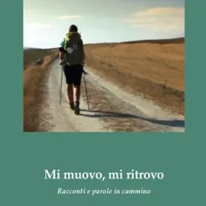 Offerta Speciale Mi muovo, mi ritrovo. Racconti e parole in cammino
