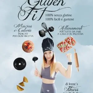 Gluten fit. 100% senza glutine, 100% facili e gustose. Ediz. a spirale Pagamento Sicuro