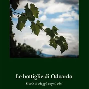 Le bottiglie di Odoardo. Storie di viaggi, sogni, vini Offerta Limitata