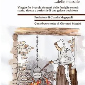 Occasione La Spadaforte... delle massaie. Viaggio fra i vecchi ricettari delle famiglie senesi storia, ricette e curiosità di una gelosa tradizione
