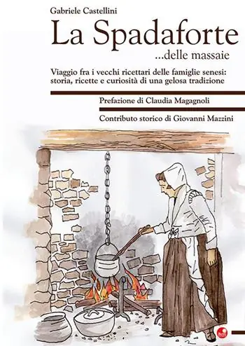 Occasione La Spadaforte... delle massaie. Viaggio fra i vecchi ricettari delle famiglie senesi storia, ricette e curiosità di una gelosa tradizione