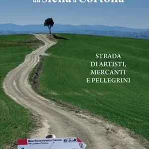 Via Lauretana da Siena a Cortona. Strada di artisti, mercanti e pellegrini Prezzo Di Fabbrica