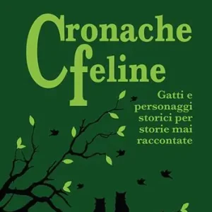 Esclusivo Cronache feline. Gatti e personaggi storici per storie mai raccontate