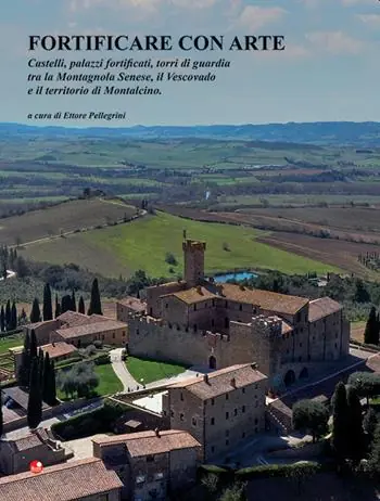 Fortificare con arte. Castelli, palazzi fortificati, torri di guardia tra la Montagnola Senese, il Vescovado e il territorio di Montalcino Promozione