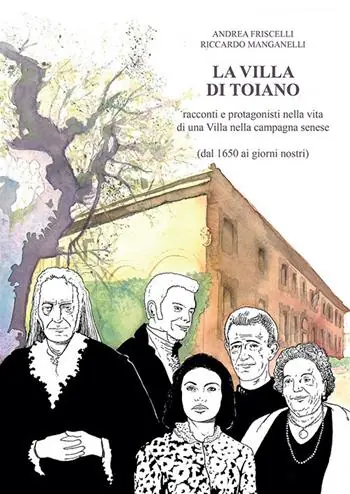 La villa di Toiano. Racconti e personaggi nella vita di una villa nella campagna senese (dal 1650 ai giorni nostri) Ordina Subito